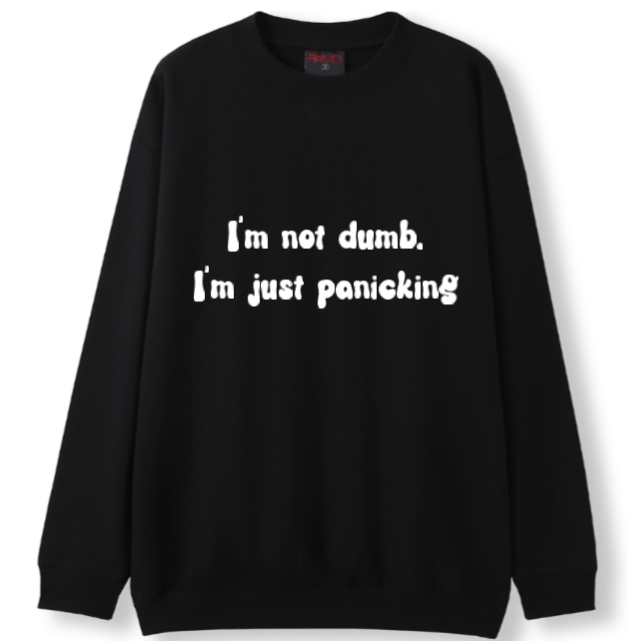 I'm not dumb. I'm just panicking Crewneck Sweater