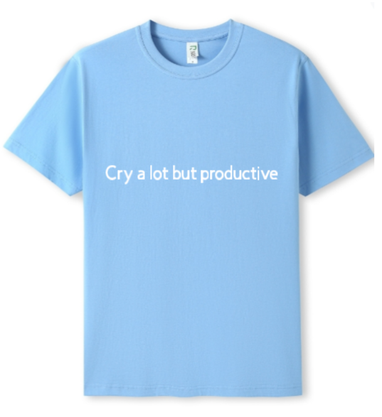 Cry a lot but productive Tee