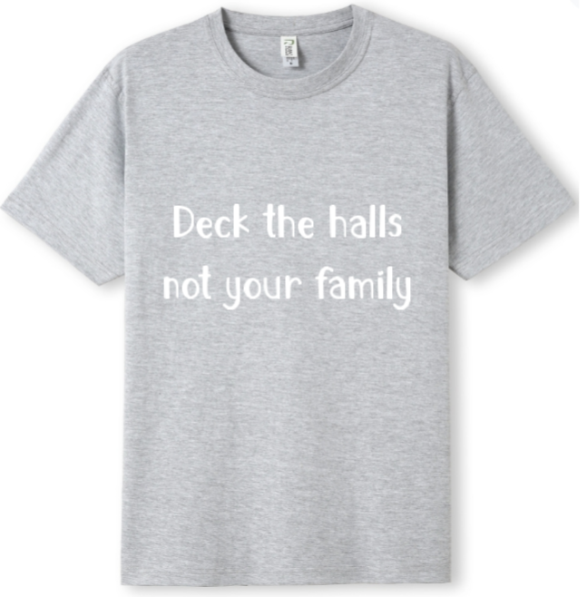 Deck the halls not your fam Tee