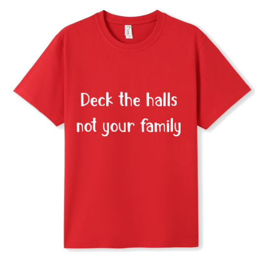 Deck the halls not your fam Tee
