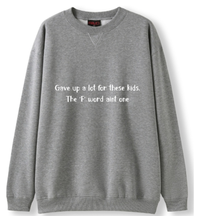 Gave up a lot for these kids, F word aint one Crewneck Sweater