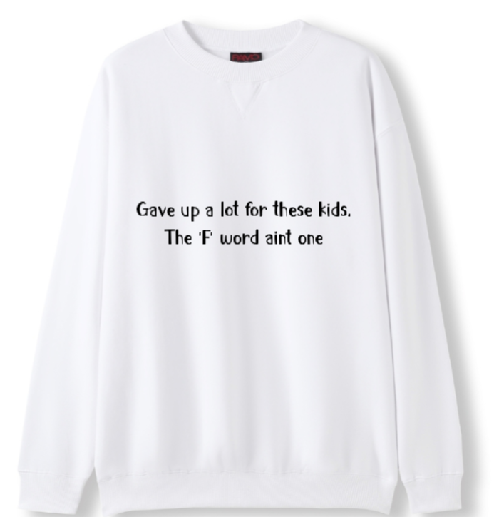 Gave up a lot for these kids, F word aint one Crewneck Sweater