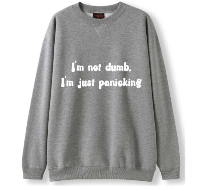 I'm not dumb. I'm just panicking Crewneck Sweater