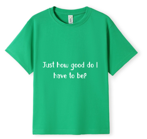 How good do I have to be? Tee