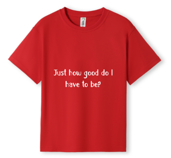 How good do I have to be? Tee