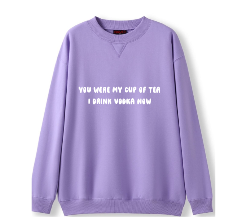 You were my cup of Tea. I drink Vodka now Crewneck Sweater