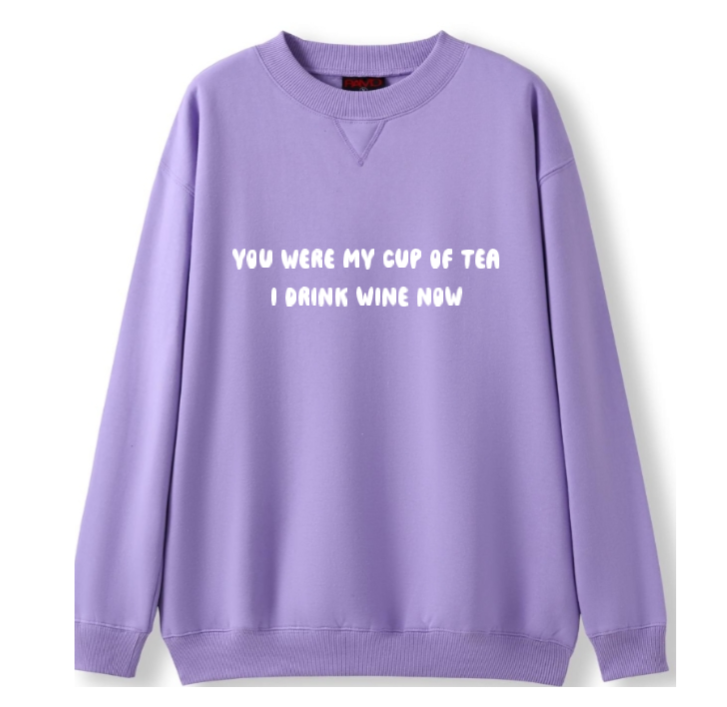 You were my cup of Tea. I drink wine now Crewneck Sweater