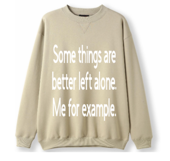 Better left alone Crewneck Sweater