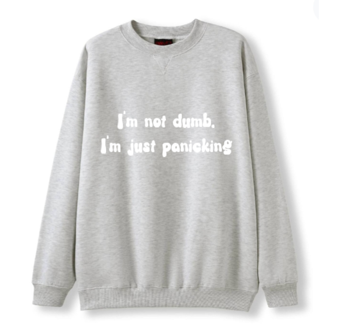 I'm not dumb. I'm just panicking Crewneck Sweater