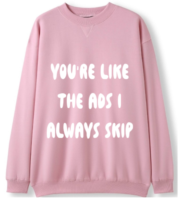 You're the ads I skip Crewneck Sweater