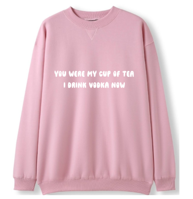 You were my cup of Tea. I drink Vodka now Crewneck Sweater