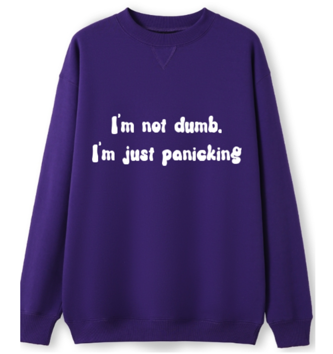 I'm not dumb. I'm just panicking Crewneck Sweater