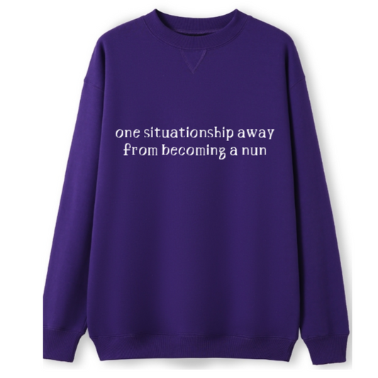 One situationship away from becoming a nun Crewneck Sweater