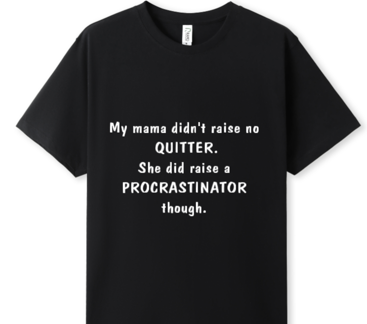 Mama raised a procrastinator Tee