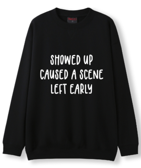 Showed up, caused a scene, left early Crewneck Sweater