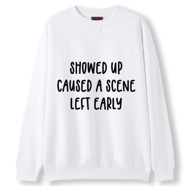 Showed up, caused a scene, left early Crewneck Sweater