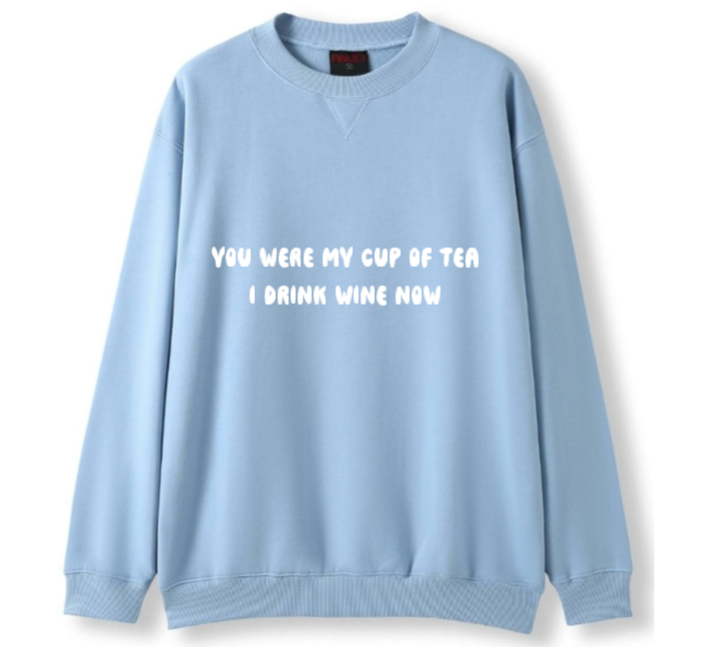 You were my cup of Tea. I drink wine now Crewneck Sweater